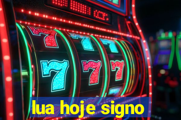 lua hoje signo